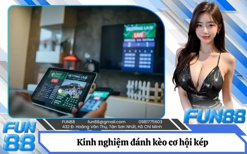 Kinh nghiệm đánh kèo cơ hội kép tối ưu lợi nhuận an toàn nhất