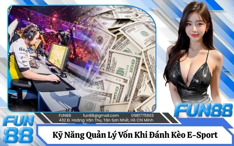 Kỹ Năng Quản Lý Vốn Khi Đánh Kèo E-Sport Tốc Độ Cao