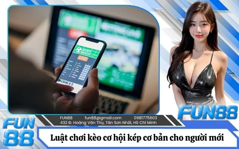 Luật chơi kèo cơ hội kép cơ bản cho người mới bắt đầu