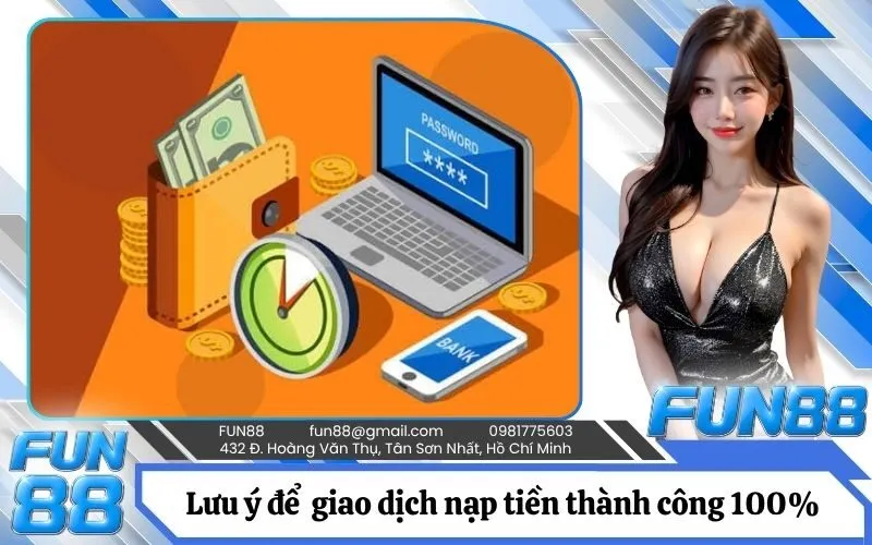 Lưu ý quan trọng để đảm bảo giao dịch nạp tiền thành công 100%
