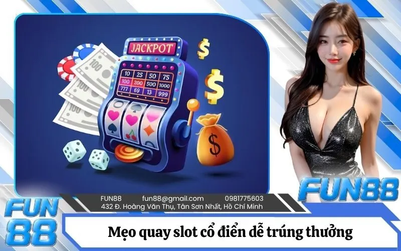 Mẹo quay slot cổ điển dễ trúng thưởng từ các cao thủ sòng bài