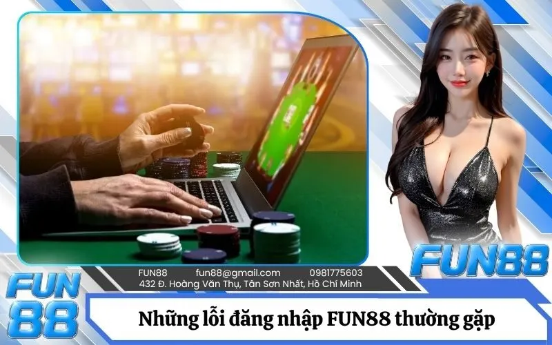 Những lỗi đăng nhập FUN88 thường gặp và phương án khắc phục